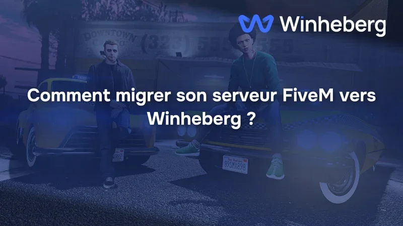 Comment migrer son serveur FiveM vers Winheberg ?