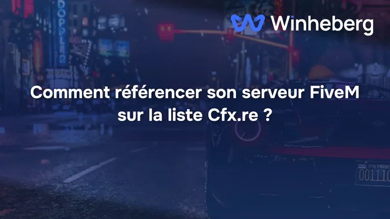 Comment référencer son serveur FiveM sur la liste Cfx.re ?