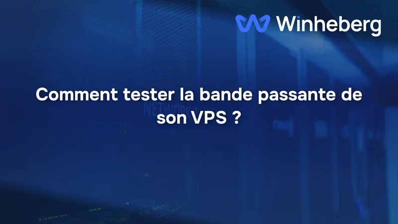 Comment tester la bande passante de son VPS ?